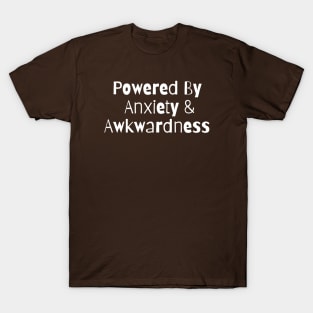 Powered By Anxiety And Awkwardness T-Shirt